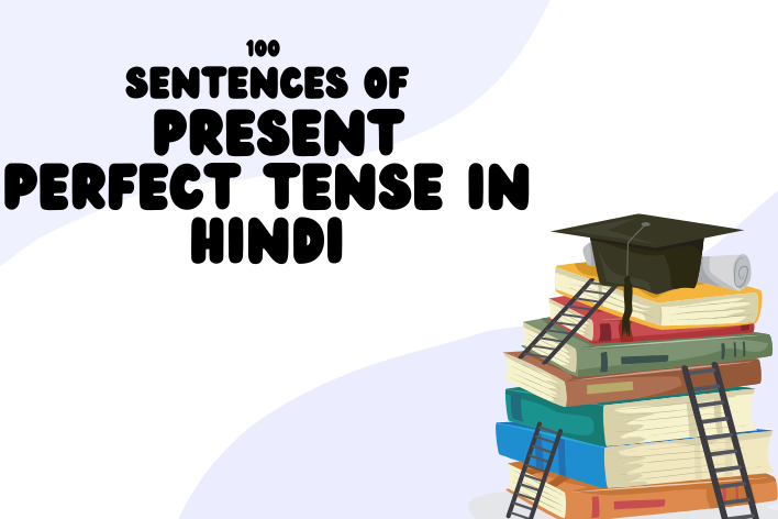 100 Sentences of Present Perfect Tense in Hindi